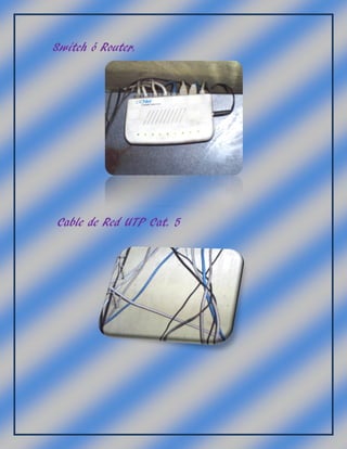 Switch ó Router.
Cable de Red UTP Cat. 5