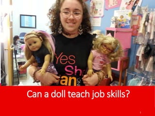 Can a doll teach job skills?
1
 