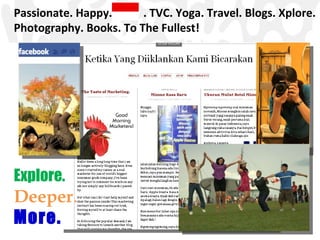 Passionate. Happy.  . TVC. Yoga. Travel. Blogs. Xplore. Photography. Books. To The Fullest! Explore.  Deeper .  More. 