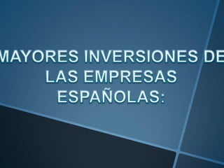MAYORES INVERSIONES DE LAS EMPRESAS ESPAÑOLAS: