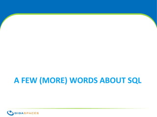 A FEW (MORE) WORDS ABOUT SQL


                 ® Copyright 2010 Gigaspaces Ltd. All Rights Reserved
 