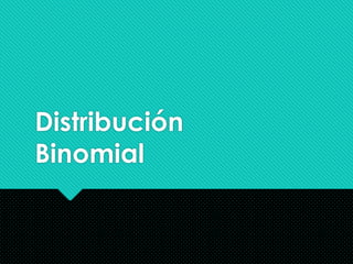 Distribución
Binomial

 