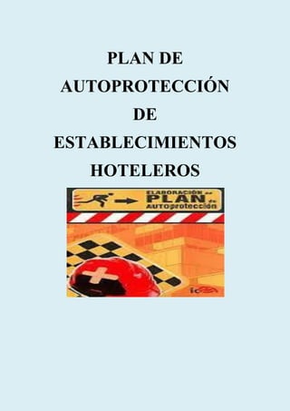 PLAN DE
AUTOPROTECCIÓN
      DE
ESTABLECIMIENTOS
   HOTELEROS
 