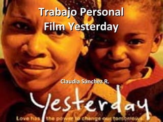 Trabajo PersonalTrabajo Personal
Film YesterdayFilm Yesterday
Claudia Sánchez R.Claudia Sánchez R.
 