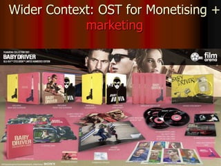 d
Wider Context: OST for Monetising +
marketing
 
