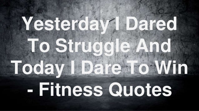 Dare Quotes Endearing Yesterday I Dared To Struggle And Today I Dare To Win Fitness Quotes Dare Quotes Enchanting Yesterday I Dared To Struggle And Today I Dare To Win Fitness Quotes