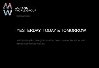 1 Yesterday, today & tomorrow Market disruption through innovation, new consumer behaviors and  trends over various markets 