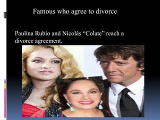 Famous who agree to divorce
Paulina Rubio and Nicolás “Colate” reach a
divorce agreement.

 