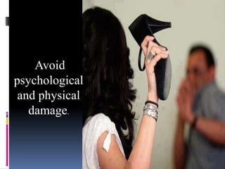 Avoid
psychological
and physical
damage.

 