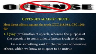 AGAINST REPUTATION OF
PERSONS
1. Rash Judgment – is believing, without sufficient reason,
something harmful to another’s c...