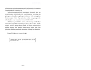 Yesus Tidak Mati di Tiang Salib
pendapatnya, namun melalui Masterpiece yang ditulisnya akan terlihat
opini mereka yang sebenarnya itu.
Jutaan penganut Kristen yang masih ada di masyarakat Barat saat
ini kebanyakan adalah orang-orang awam biasa dan bukan lagi dari
golongan cendikia, karena golongan cendikianya telah meninggalkan
Kristen menjadi Atheis. Daya kritis dan analisis orang-orang cerdas
dibandingkan orang-orang biasa tentu amatlah berbeda!
Di Indonesia, pemeluk baru Kristen pada umumnya adalah rakyat
miskin dengan pendidikan rendah yang tinggal di desa-desa. Mereka
menjadi pengikut Kristen karena sebab lain seperti diiming-imingi
bantuan finansial atau beasiswa. Sangat jarang orang Islam yang
berpindah ke Kristen disebabkan oleh karena kekritisan dan analisanya.
Dengarlah siapa yang mau mendengar!
“Seberapa banyak hal yang anda tahu, lebih banyak lagi hal
yang anda tidak tahu”.
| 49 |
 