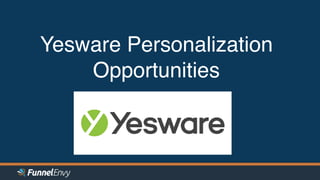 Yesware Personalization
Opportunities
 