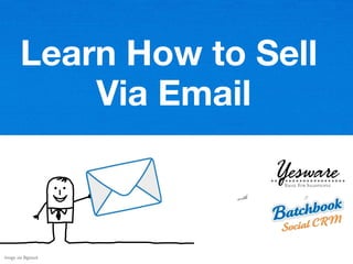 1
Learn How to Sell
Via Email
with &
Image via Bigstock
 