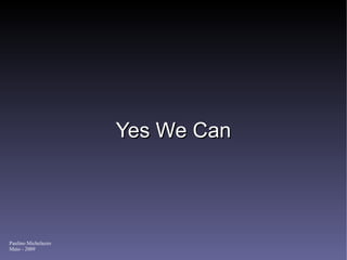 Yes We Can Paulino Michelazzo Maio - 2009 