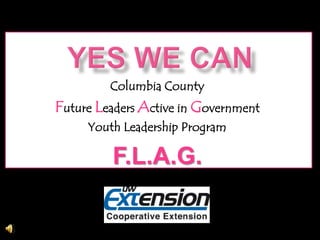 Yes We Can Columbia County  Future Leaders Active in Government  Youth Leadership Program F.L.A.G. 