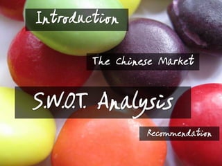 IntroductionThe Chinese MarketS.W.O.T. AnalysisRecommendation