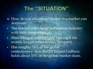 Strengths  Weaknesses  Opportunities Threats Growing Hispanic population in US:Hispanics are the most rapidly growing ethnic group in the US. The US Census estimates that by 2020, the Hispanic population will reach 59.7 million or almost 17.8% of the total US population. Nielsen Media Research estimates that the buying power of Hispanics will exceed $1 trillion USD by 2008 (a 55% increase over 2003 levels)Wrigley has appointed the Bravo Group (Bravo) agency of record for Hispanic creative and promotional marketing efforts in the US. 