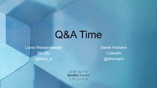 Q&A Time
Derek Homann
LinkedIn
@dhomann
Liane Weissenberger
Eli Lilly
@liane_w
 