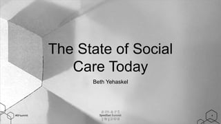 #SFsummit
The State of Social
Care Today
Beth Yehaskel
4
 
