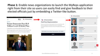 Phase 1: Enable news organizations to launch the MyReps application
right from their site so users can easily find and giv...