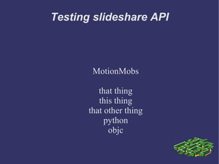 Testing slideshare API



        MotionMobs

          that thing
          this thing
       that other thing
            python
             objc
 