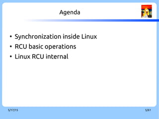 9/3/16 5/60
Agenda
●
Synchronization inside Linux
●
RCU basic operations
●
Linux RCU internal
 