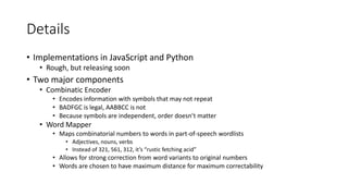Details
• Implementations in JavaScript and Python
• Rough, but releasing soon
• Two major components
• Combinatic Encoder...