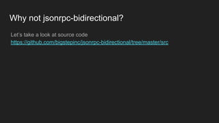 Why not jsonrpc-bidirectional?
Let’s take a look at source code
https://github.com/bigstepinc/jsonrpc-bidirectional/tree/master/src
 