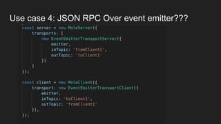 Use case 4: JSON RPC Over event emitter???
 