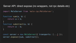 Server API: direct expose (no wrappers, not rpc details etc)
 