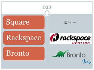 B2B
Square
Rackspace
Bronto
 