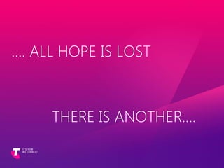 …. ALL HOPE IS LOST
THERE IS ANOTHER….
 