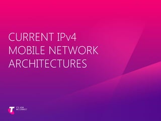 CURRENT IPv4
MOBILE NETWORK
ARCHITECTURES
 
