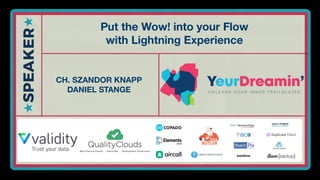 #YeurDreamin2019
Put the Wow! into your Flow
with Lightning Experience
CH. SZANDOR KNAPP
DANIEL STANGE
 