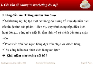 I. Các vấn đề chung về marketing đối nội
Những điều marketing nội bộ làm được :
Marketing nội bộ tạo một hệ thống đo lườn...