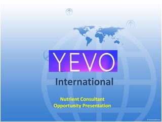 International 
Nutrient Consultant 
Opportunity Presentation 
 