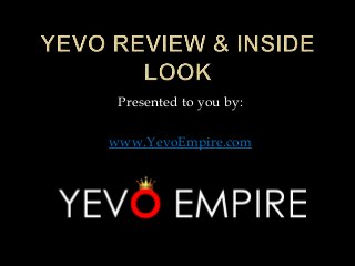 Presented to you by:
www.YevoEmpire.com
 