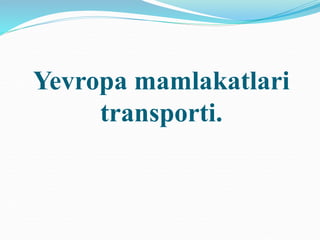 Yevropa mamlakatlari
transporti.
 
