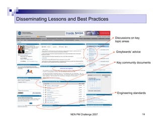 Disseminating Lessons and Best Practices


                                               Discussions on key
                                               topic areas


                                               Greybeards’ advice


                                                Key community documents




                                                Engineering standards




                       NEN PM Challenge 2007                        14
 