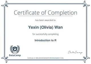 Yexin (Olivia) Wan
Introduction to R
Certificate id: 38f6c38300f23d59b087df4246fe42a6b9121d0a
 