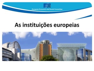As instituições europeias
 