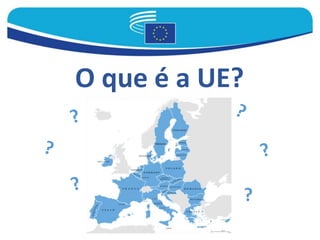 ?
O que é a UE?
 