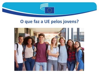 O que faz a UE pelos jovens?
 