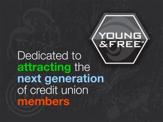 Dedicated to
attracting the
next generation
of credit union
members
 