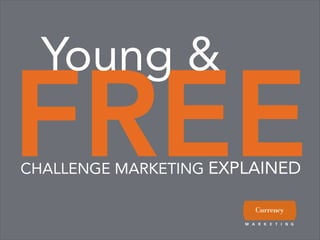 Young &
FREE
CHALLENGE MARKETING EXPLAINED
 
