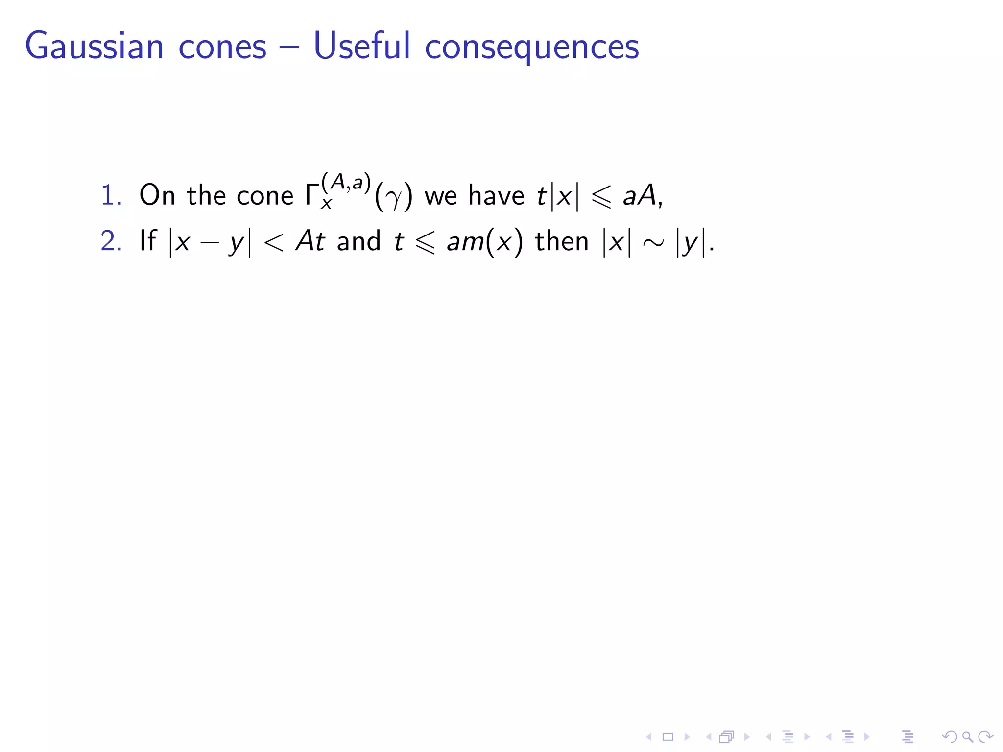 Gaussian cones – Useful consequences
1. On the cone Γ
(A,a)
x (γ) we have t|x| aA,
2. If |x − y| < At and t am(x) then |x| ∼ |y|.
 