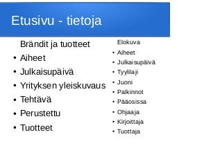 Brändit ja tuotteet
● Aiheet
● Julkaisupäivä
● Yrityksen yleiskuvaus
● Tehtävä
● Perustettu
● Tuotteet
Etusivu - tietoja
Elokuva
● Aiheet
● Julkaisupäivä
● Tyylilaji
● Juoni
● Palkinnot
● Pääosissa
● Ohjaaja
● Kirjoittaja
● Tuottaja
 