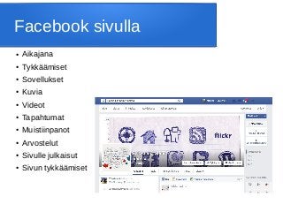 Facebook sivulla
● Aikajana
● Tykkäämiset
● Sovellukset
● Kuvia
● Videot
● Tapahtumat
● Muistiinpanot
● Arvostelut
● Sivulle julkaisut
● Sivun tykkäämiset
 