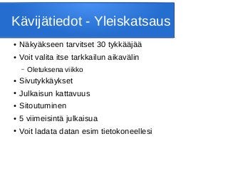 Kävijätiedot - Yleiskatsaus
● Näkyäkseen tarvitset 30 tykkääjää
● Voit valita itse tarkkailun aikavälin
– Oletuksena viikko
● Sivutykkäykset
● Julkaisun kattavuus
● Sitoutuminen
● 5 viimeisintä julkaisua
● Voit ladata datan esim tietokoneellesi
 