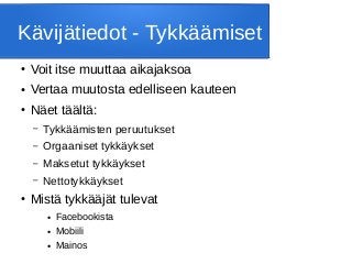Kävijätiedot - Tykkäämiset
● Voit itse muuttaa aikajaksoa
● Vertaa muutosta edelliseen kauteen
● Näet täältä:
– Tykkäämisten peruutukset
– Orgaaniset tykkäykset
– Maksetut tykkäykset
– Nettotykkäykset
● Mistä tykkääjät tulevat
● Facebookista
● Mobiili
● Mainos
 